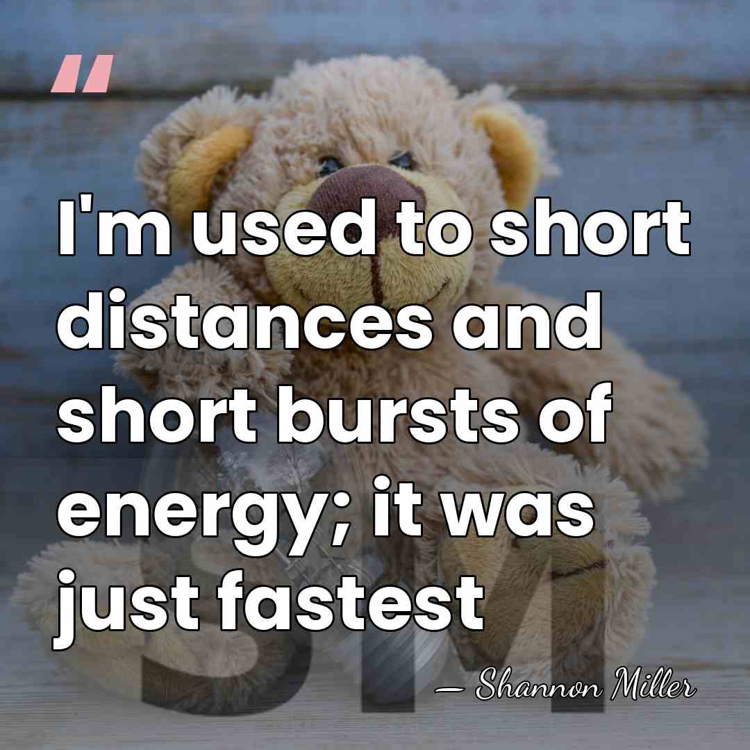 I'm used to short distances and short bursts of energy; it was&hellip; - Shannon Miller