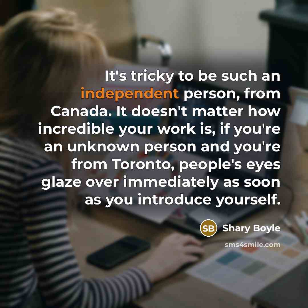 “It's tricky to be such an independent person, from Canada.…” quote by Shary Boyle
