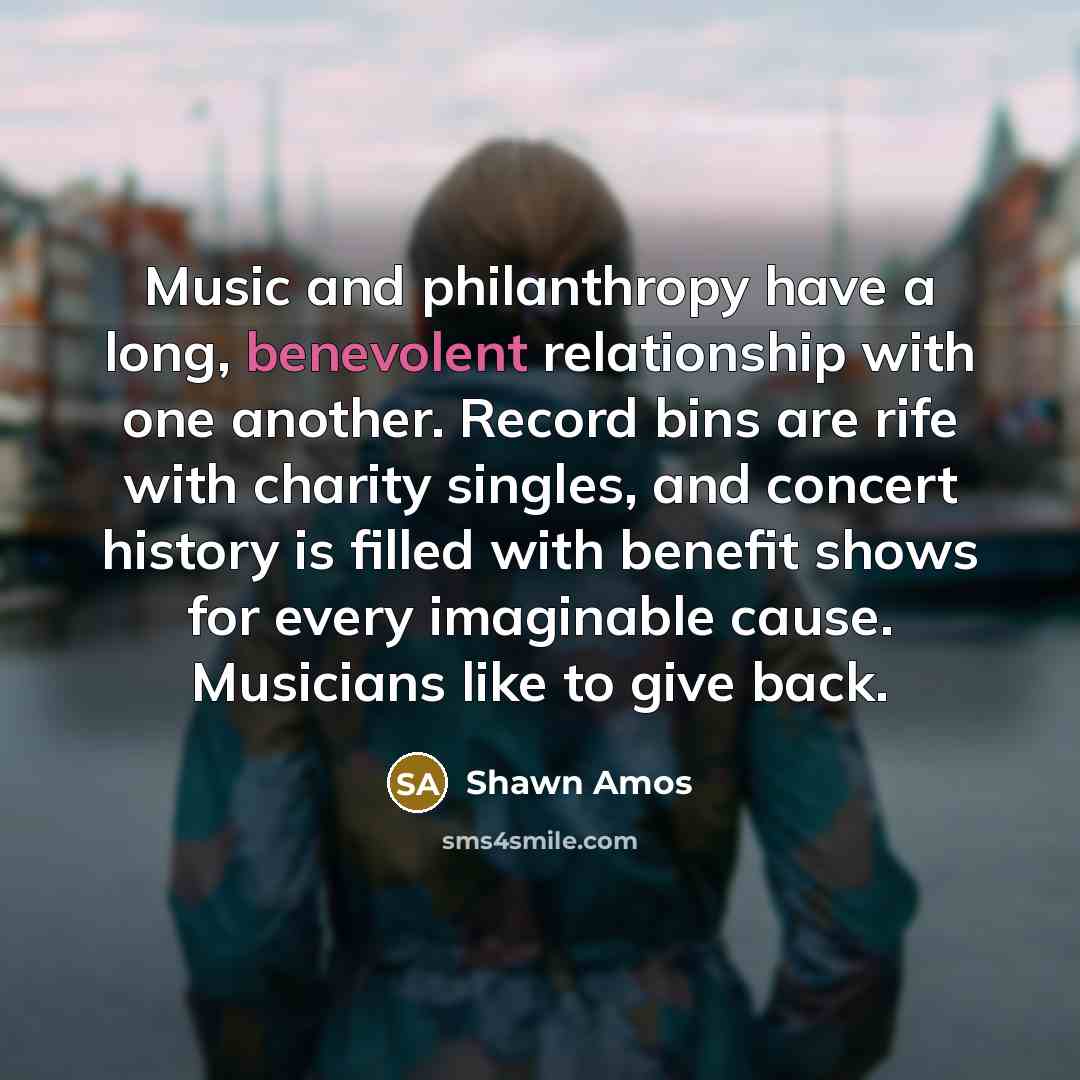 “Music and philanthropy have a long, benevolent relationship with one…” quote by Shawn Amos