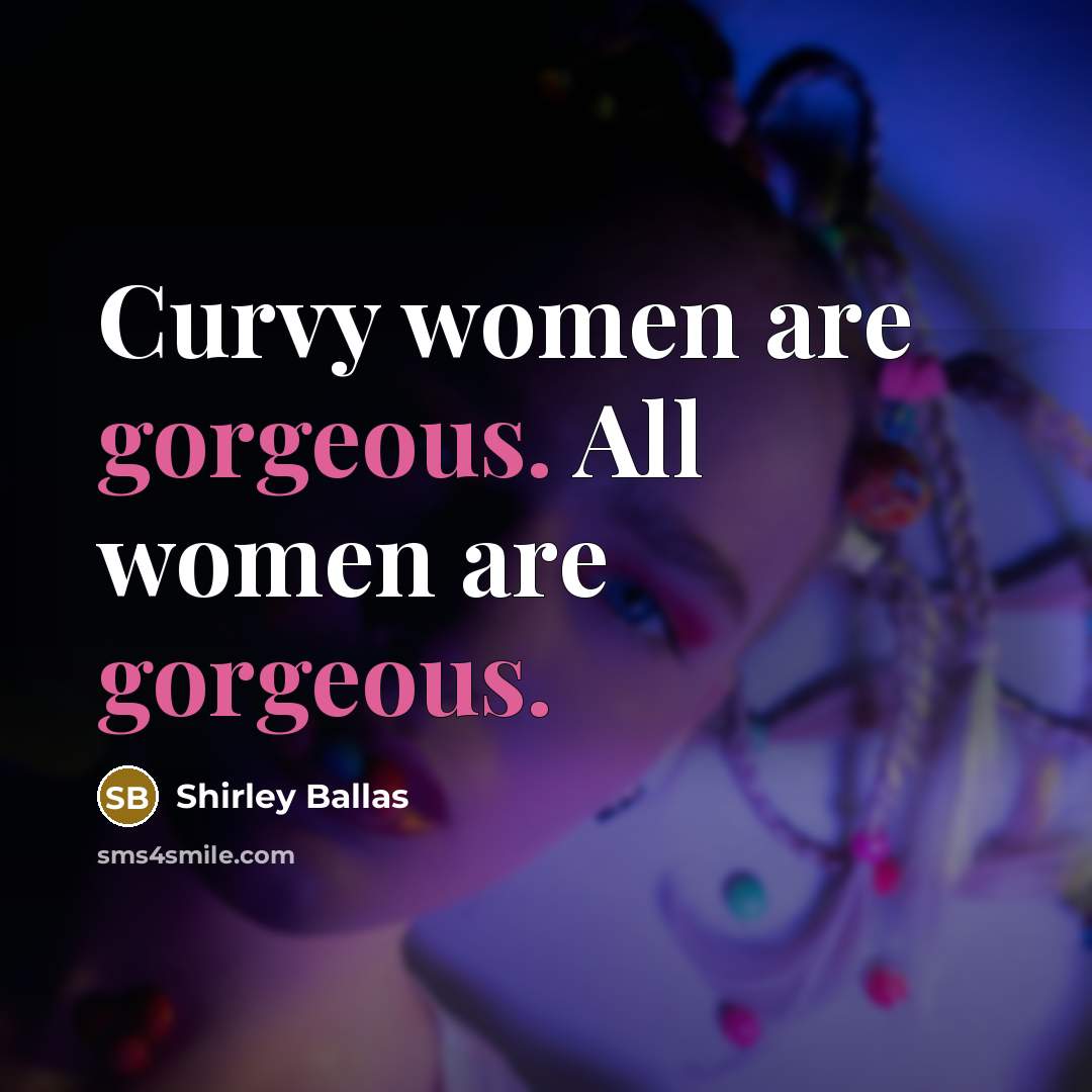 “Curvy women are gorgeous. All women are gorgeous.…” quote by Shirley Ballas