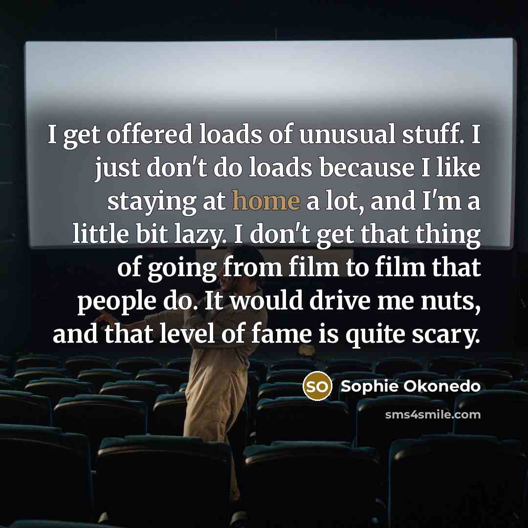 “I get offered loads of unusual stuff. I just don't…” quote by Sophie Okonedo