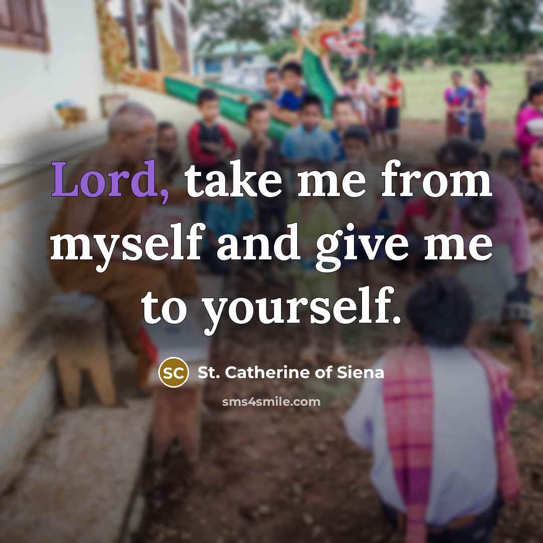 “Lord, take me from myself and give me to yourself.…” quote by St. Catherine of Siena