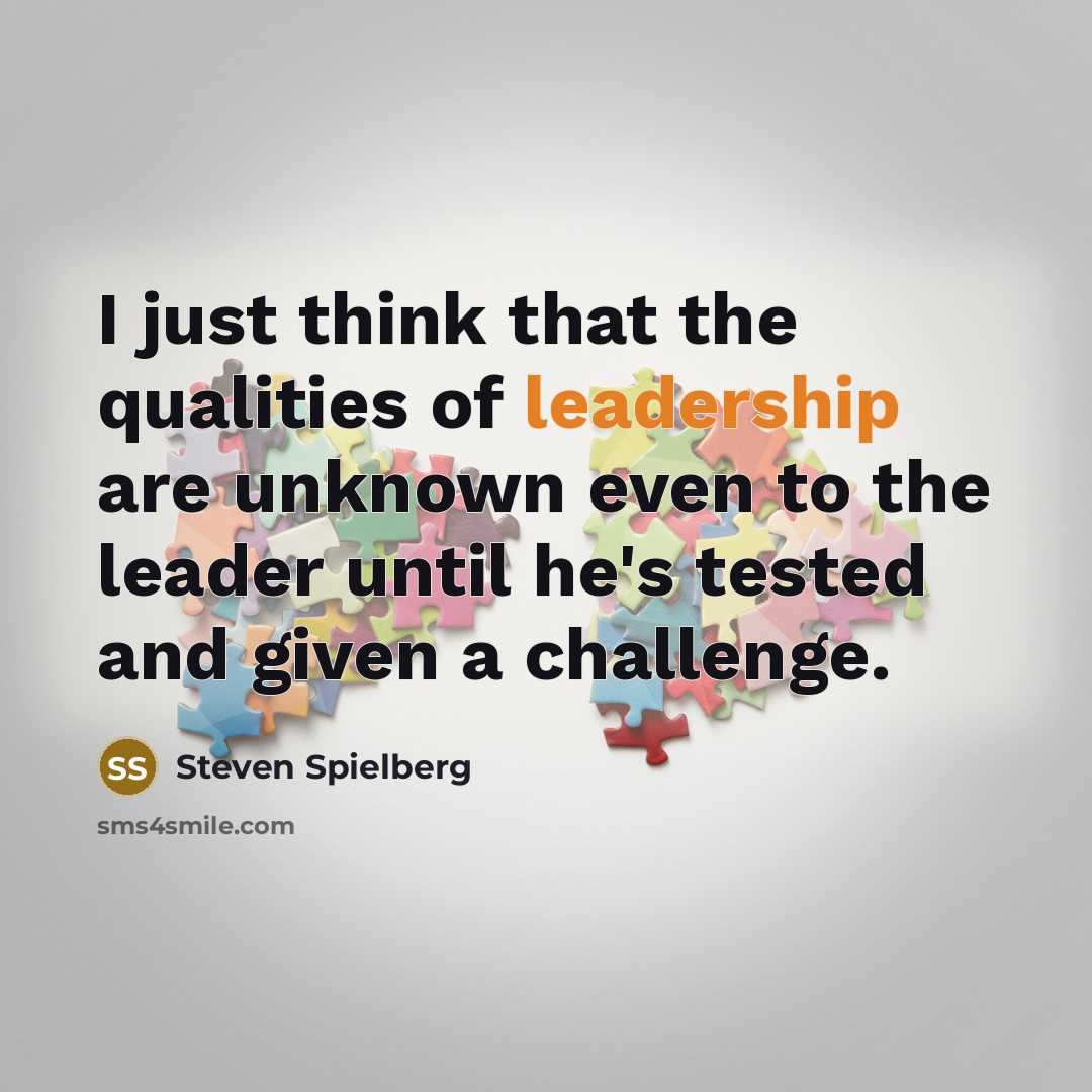 “I just think that the qualities of leadership are unknown…” quote by Steven Spielberg