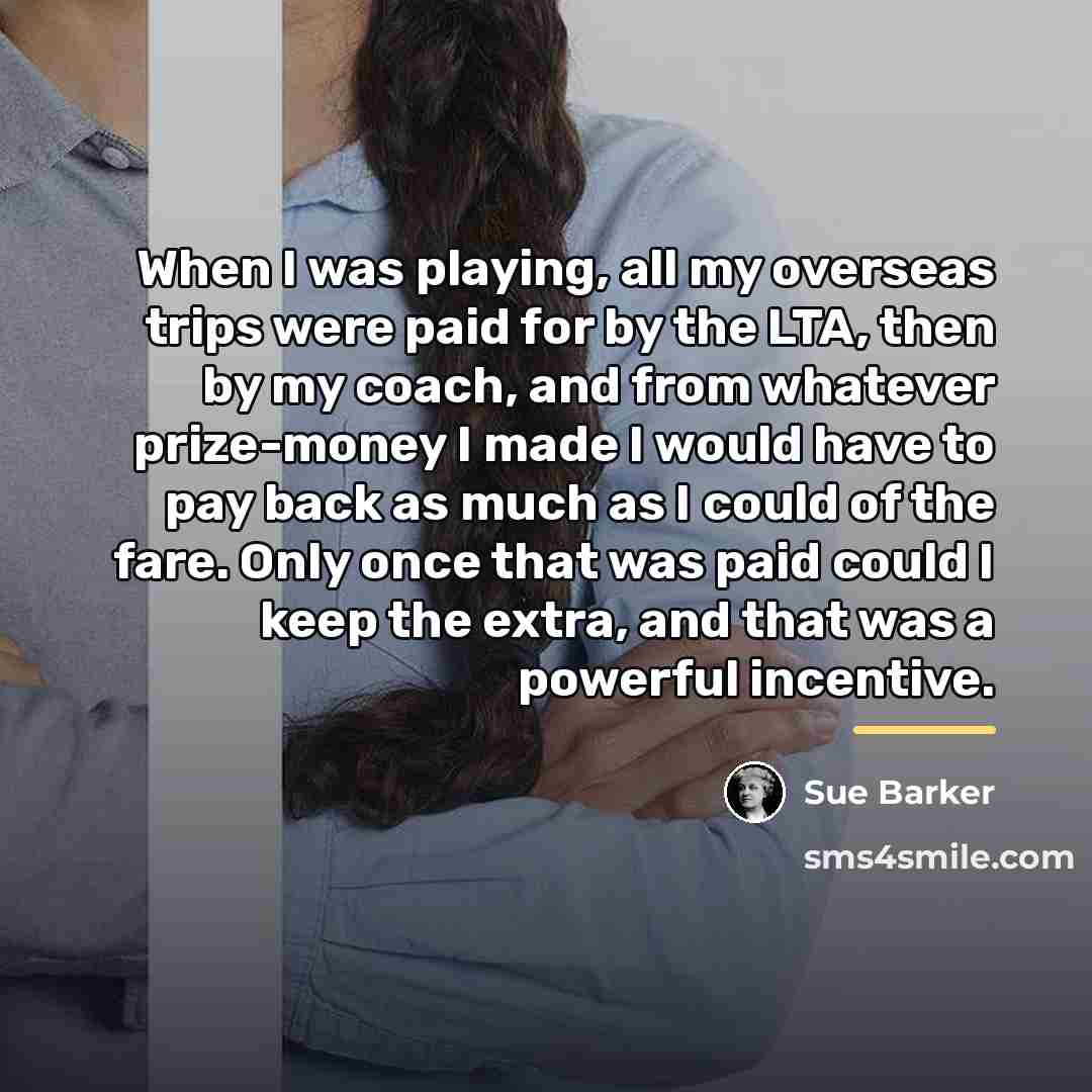 “When I was playing, all my overseas trips were paid…” quote by Sue Barker