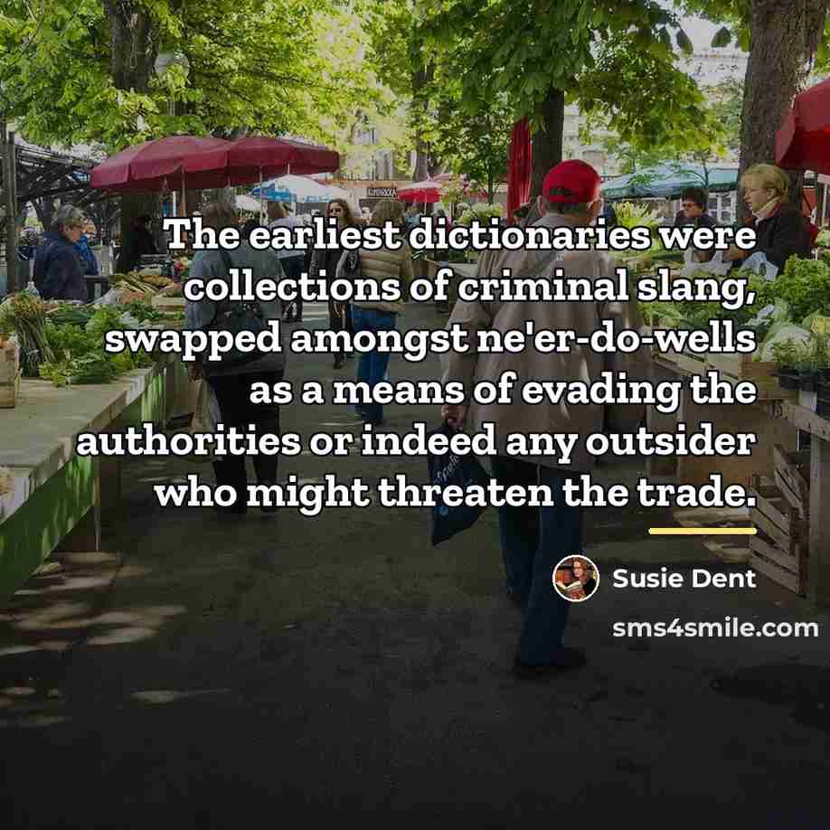 “The earliest dictionaries were collections of criminal slang, swapped amongst…” quote by Susie Dent