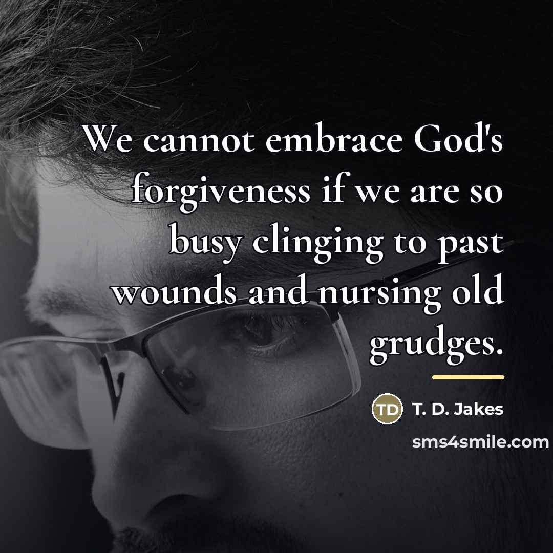 “We cannot embrace God's forgiveness if we are so busy…” quote by T. D. Jakes