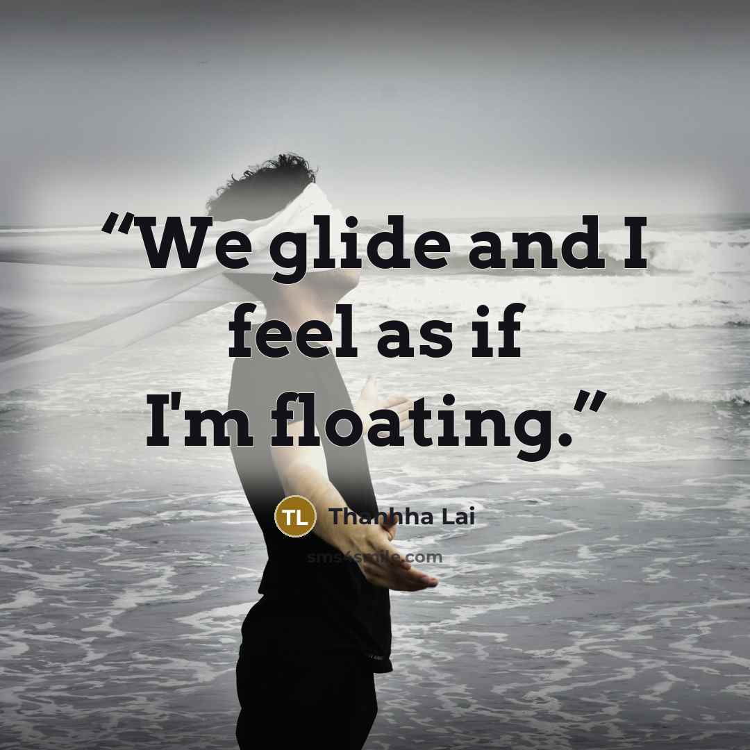 “We glide and I feel as if I'm floating.” quote by Thanhha Lai