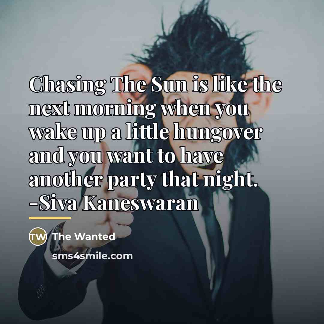 “Chasing The Sun is like the next morning when you…” quote by The Wanted
