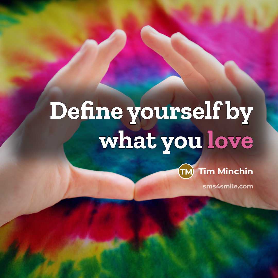 “Define yourself by what you love” quote by Tim Minchin