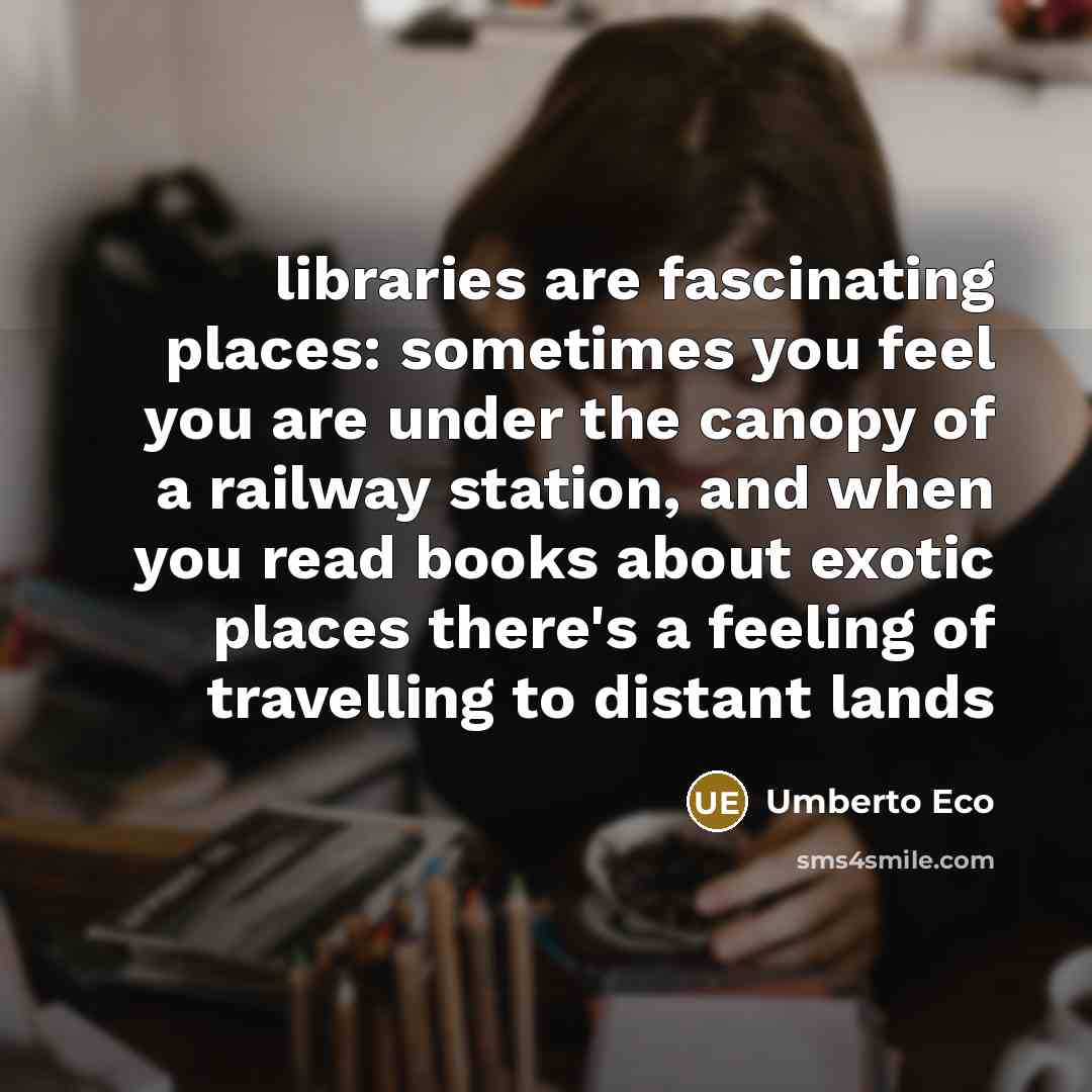 “libraries are fascinating places: sometimes you feel you are under…” quote by Umberto Eco
