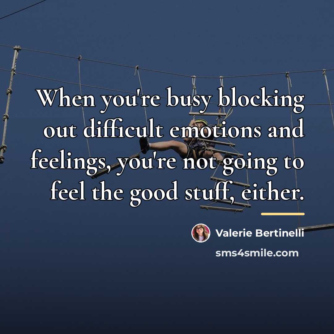 “When you're busy blocking out difficult emotions and feelings, you're…” quote by Valerie Bertinelli