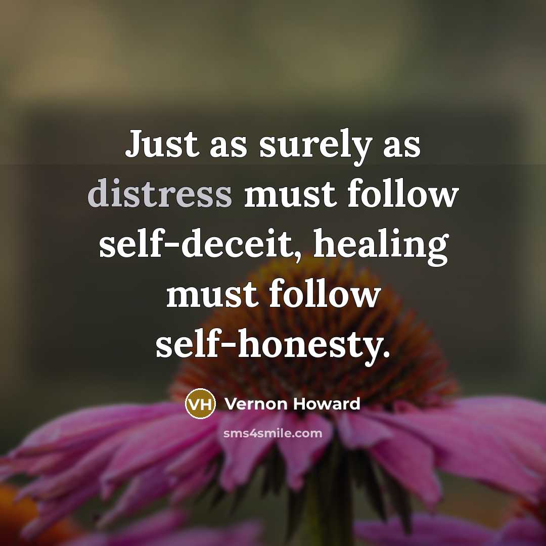 “Just as surely as distress must follow self-deceit, healing must…” quote by Vernon Howard
