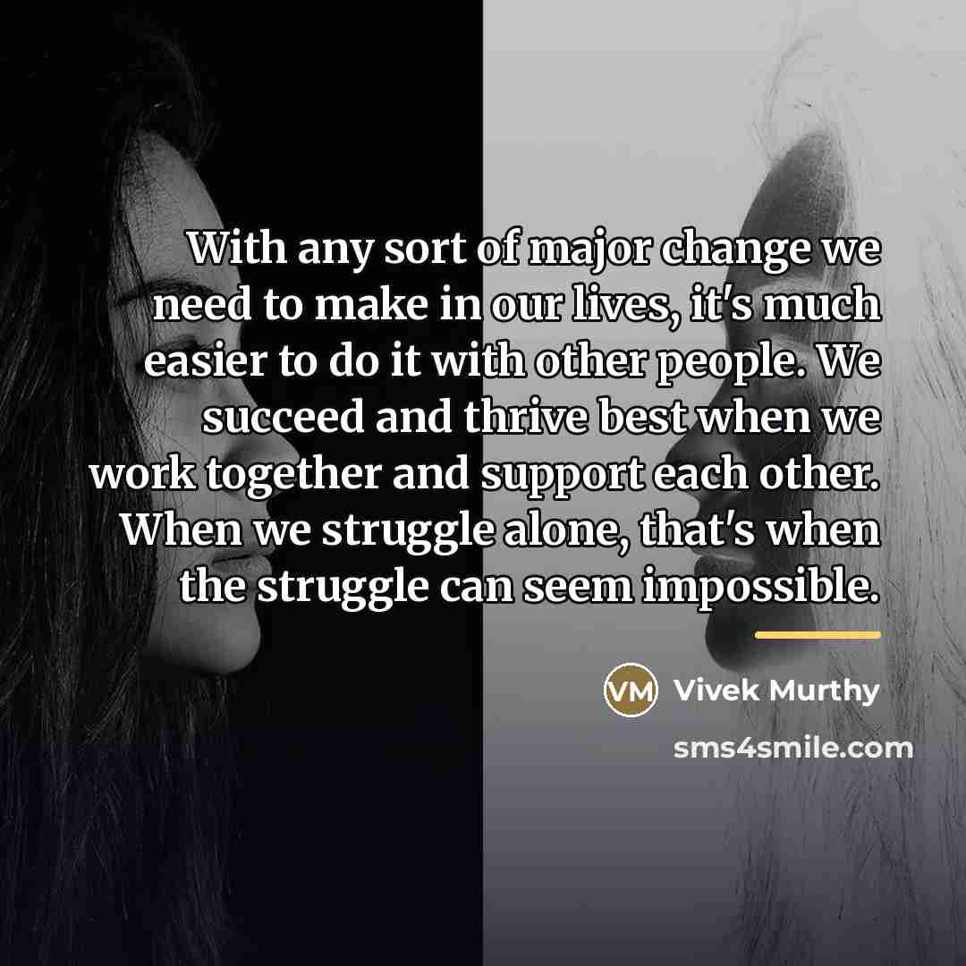 “With any sort of major change we need to make…” quote by Vivek Murthy