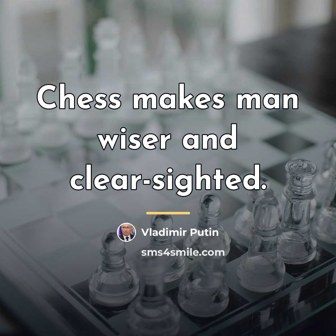“Chess makes man wiser and clear-sighted.…” quote by Vladimir Putin