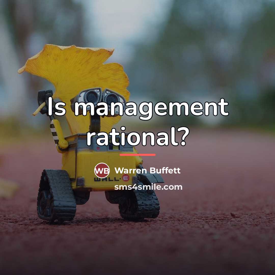 “Is management rational?…” quote by Warren Buffett