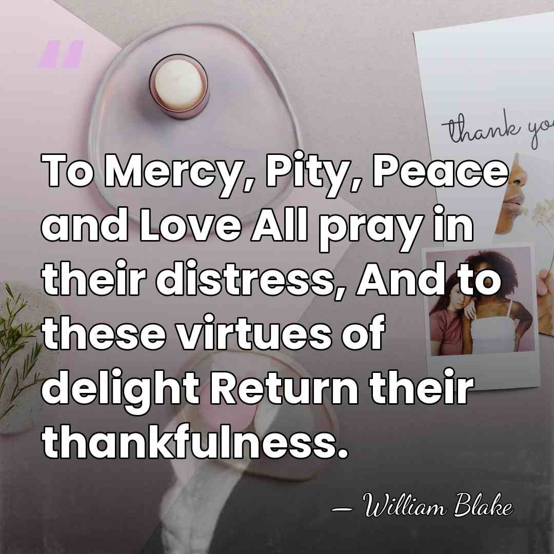 To Mercy, Pity, Peace and Love All pray in their distress, And&hellip; - William Blake
