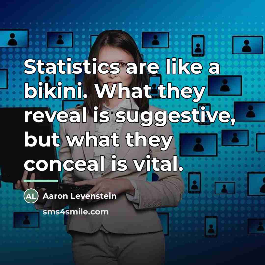 “Statistics are like a bikini. What they reveal is suggestive,…” quote by Aaron Levenstein