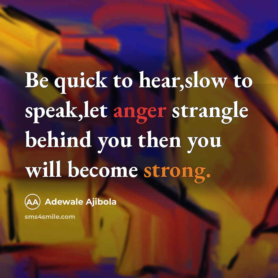 “Be quick to hear,slow to speak,let anger strangle behind you…” quote by Adewale Ajibola
