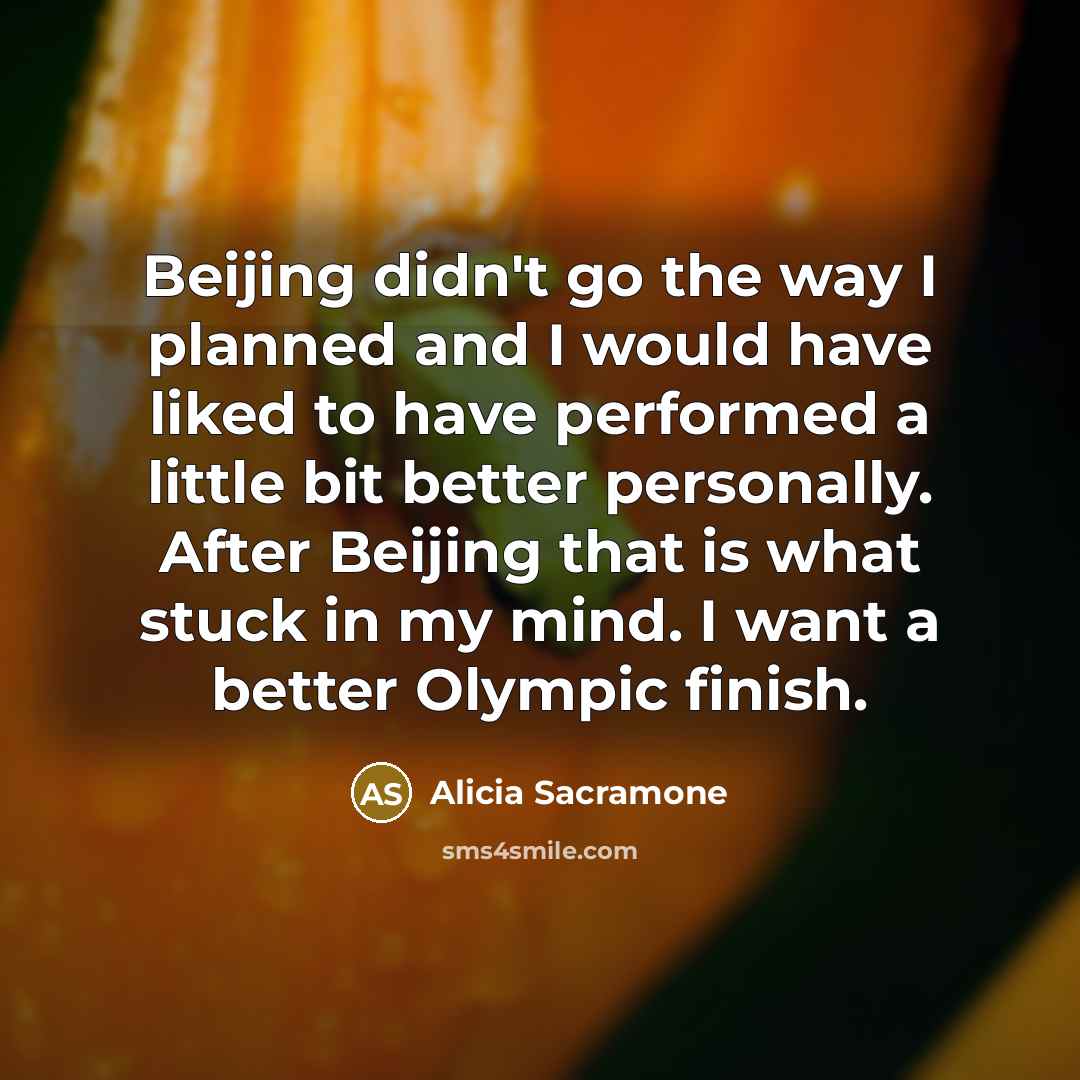 “Beijing didn't go the way I planned and I would…” quote by Alicia Sacramone