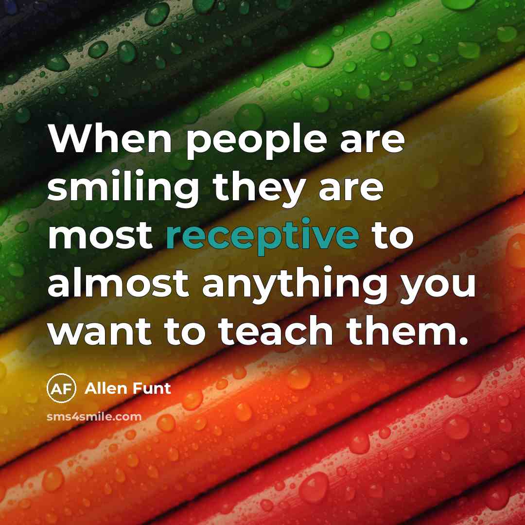 “When people are smiling they are most receptive to almost…” quote by Allen Funt