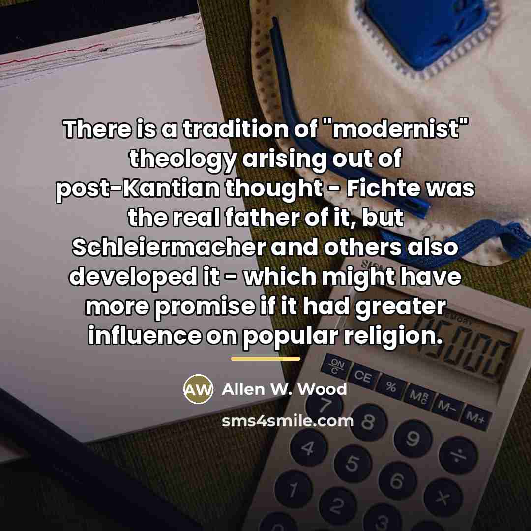 “There is a tradition of "modernist" theology arising out of…” quote by Allen W. Wood