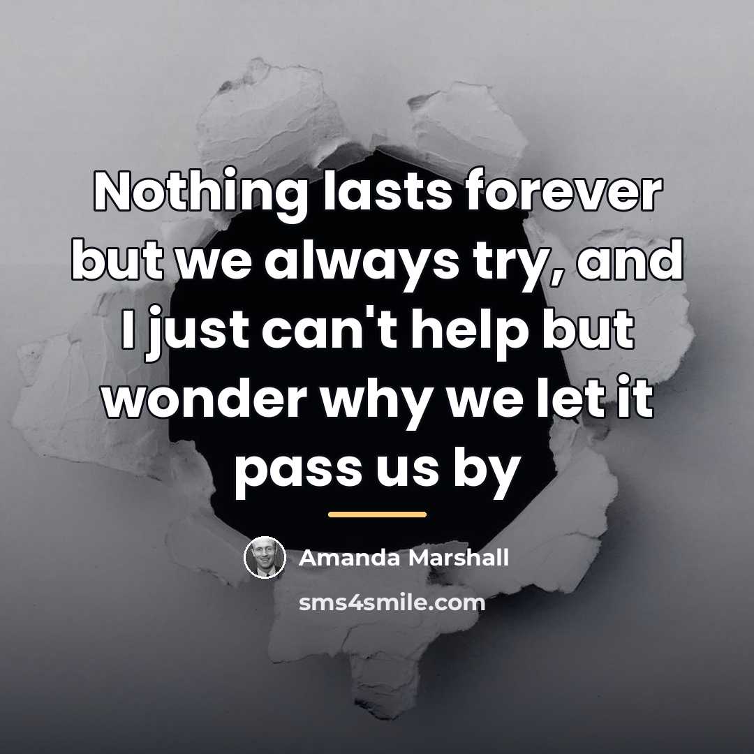 “Nothing lasts forever but we always try, and I just…” quote by Amanda Marshall