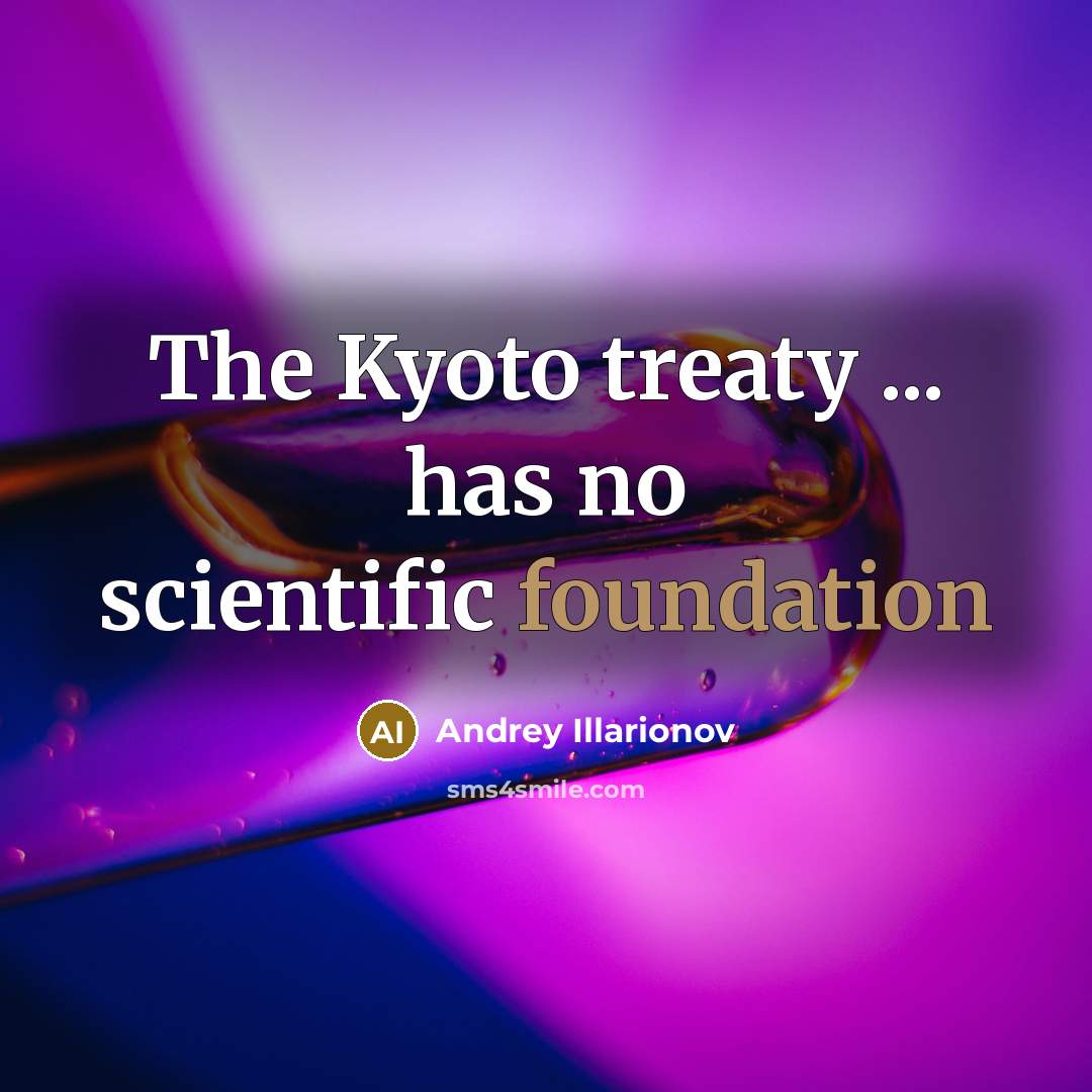 “The Kyoto treaty ... has no scientific foundation” quote by Andrey Illarionov