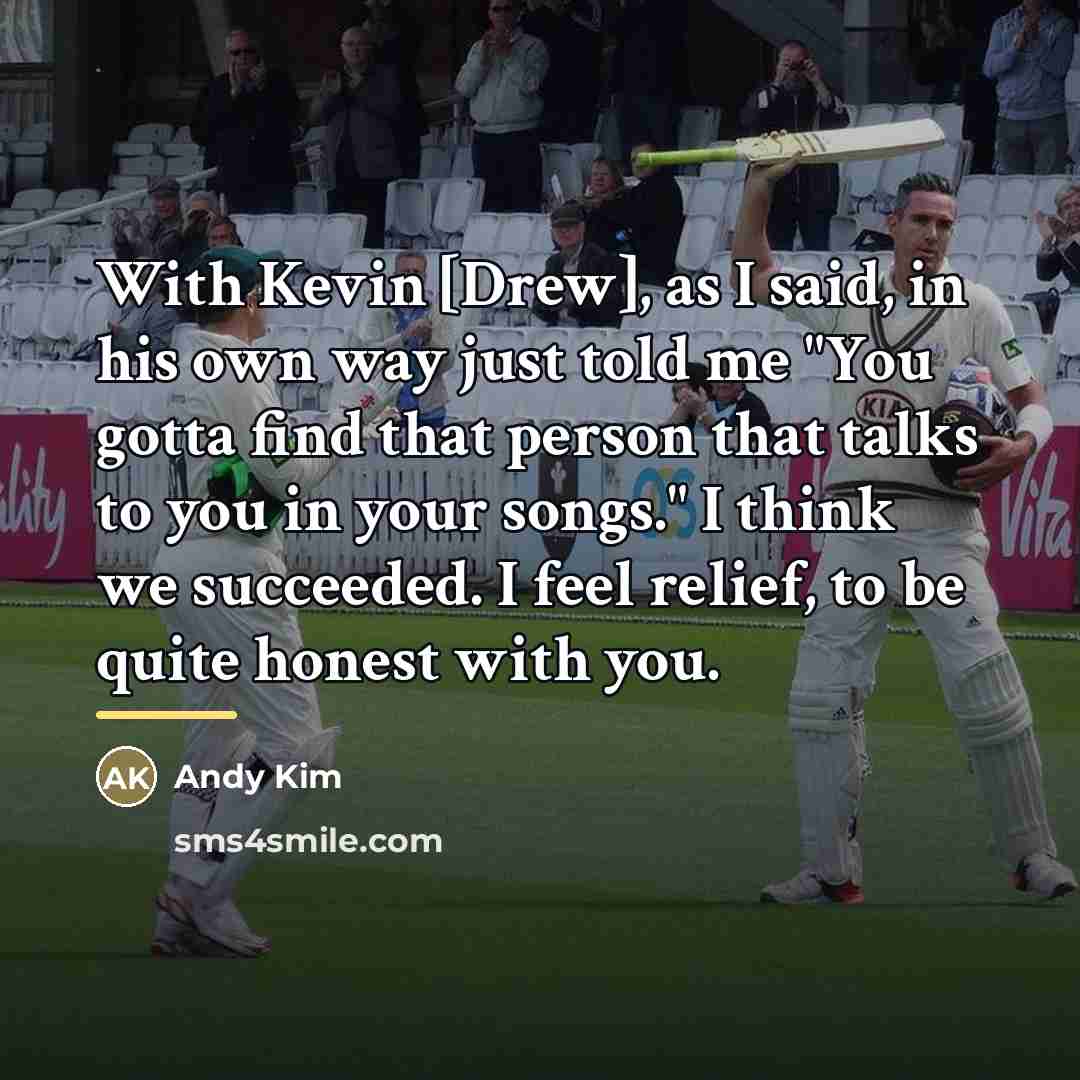 “With Kevin [Drew], as I said, in his own way…” quote by Andy Kim