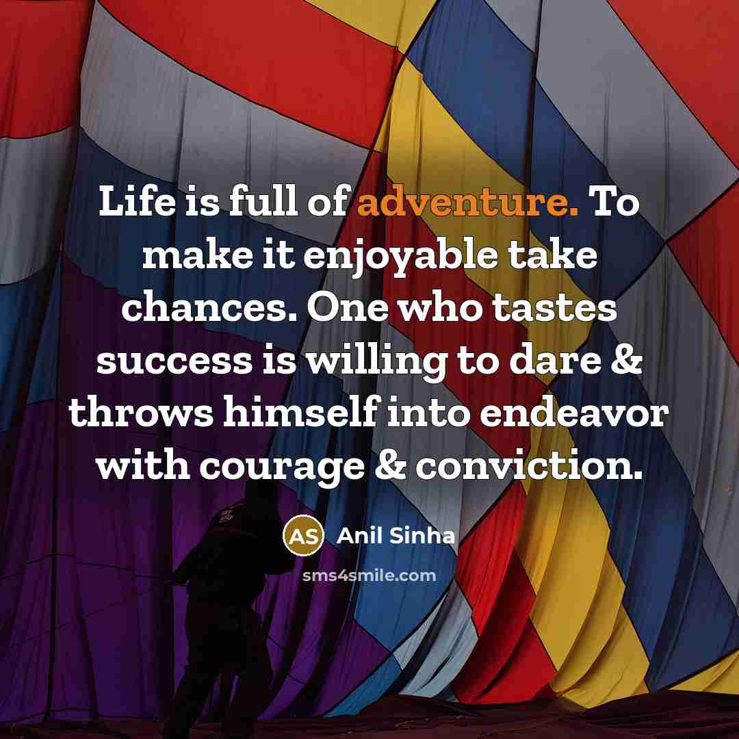 “Life is full of adventure. To make it enjoyable take…” quote by Anil Sinha
