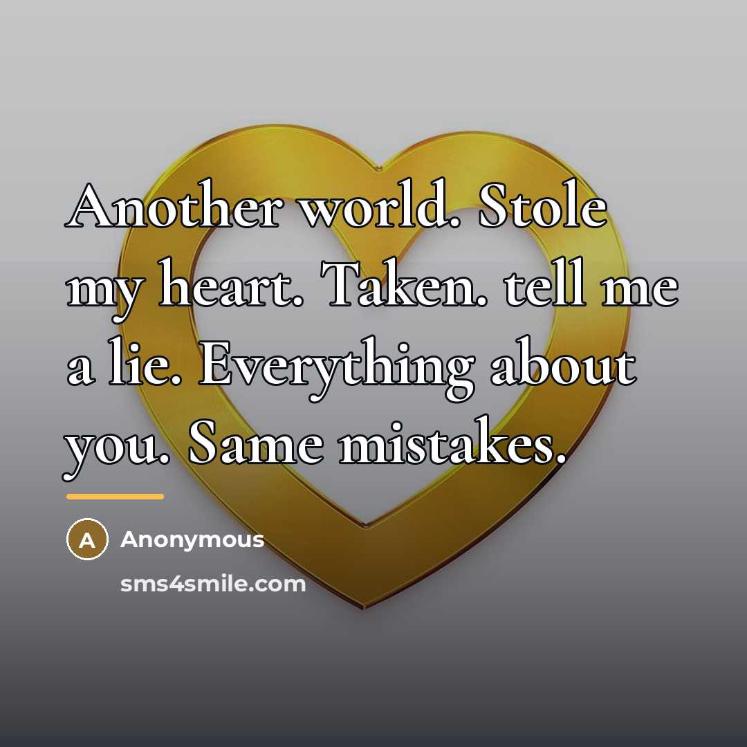 “Another world. Stole my heart. Taken. tell me a lie.…” quote by Anonymous
