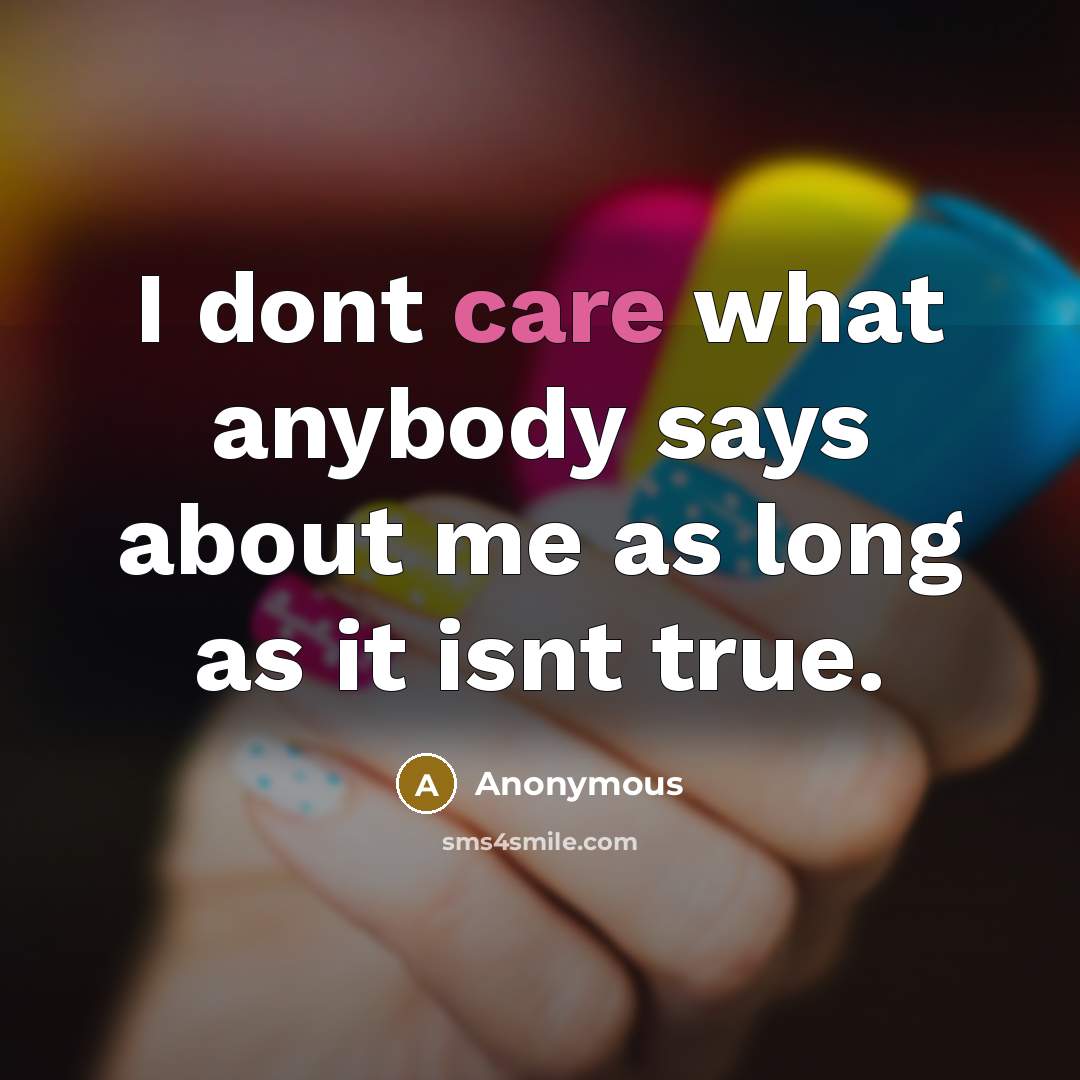 “I dont care what anybody says about me as long…” quote by Anonymous
