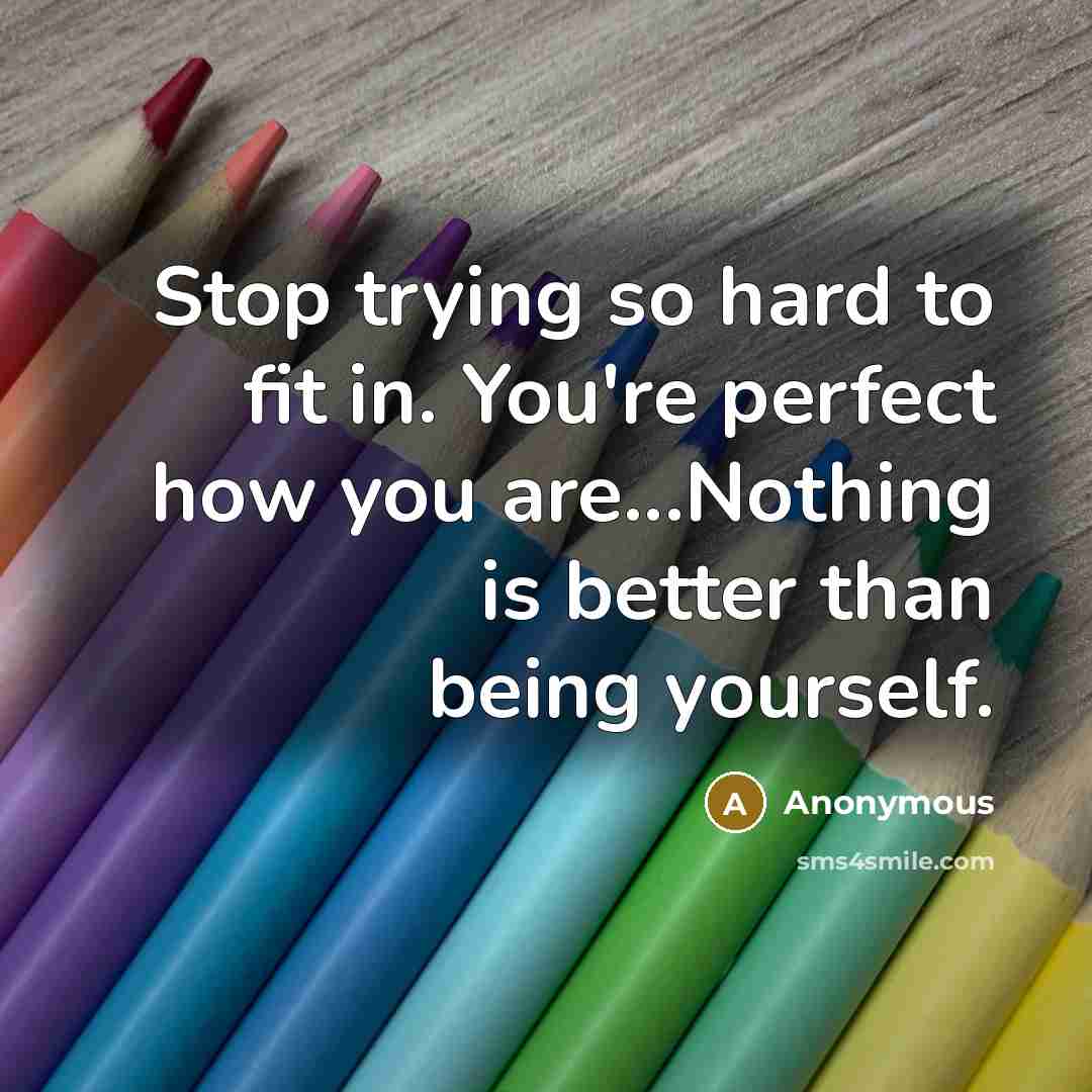 “Stop trying so hard to fit in. You're perfect how…” quote by Anonymous