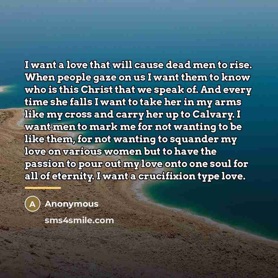 “I want a love that will cause dead men to…” quote by Anonymous