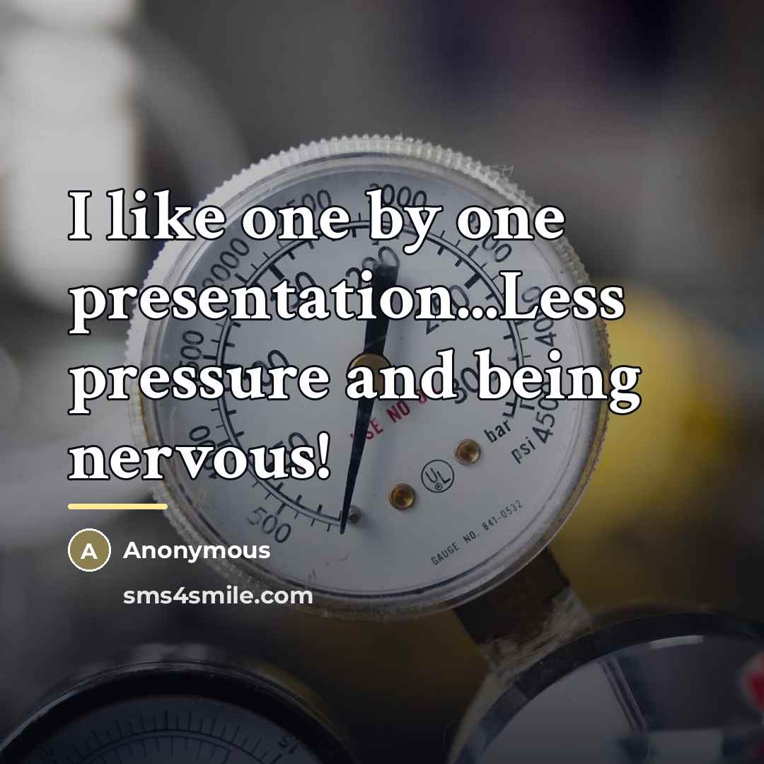 “I like one by one presentation...Less pressure and being nervous!…” quote by Anonymous