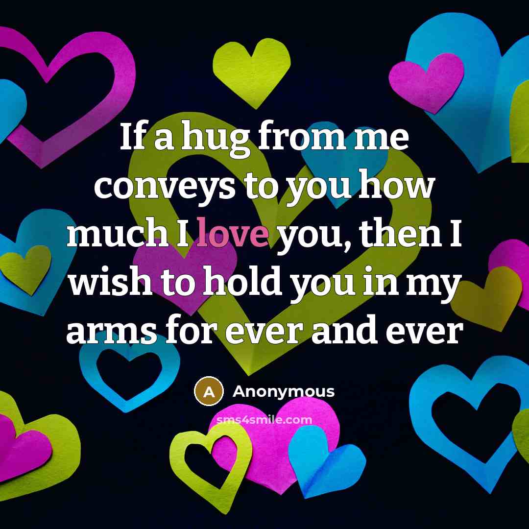 “If a hug from me conveys to you how much…” quote by Anonymous