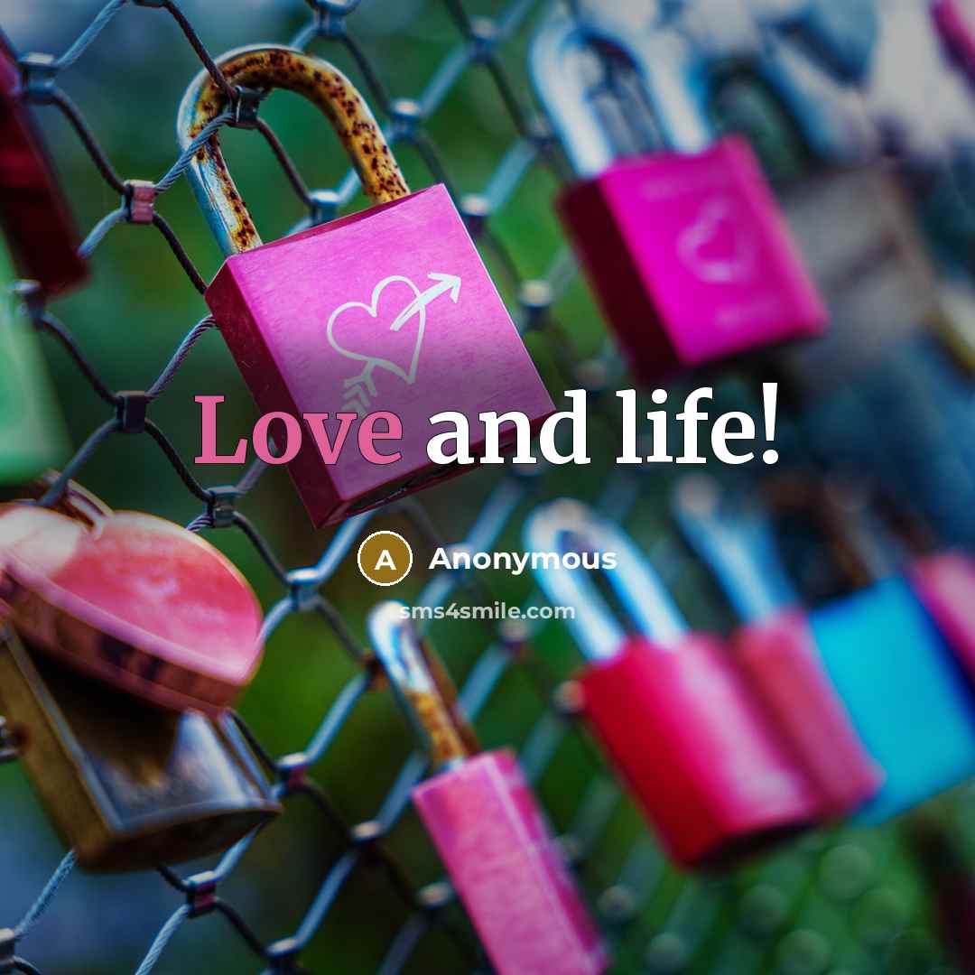 “Love and life!…” quote by Anonymous