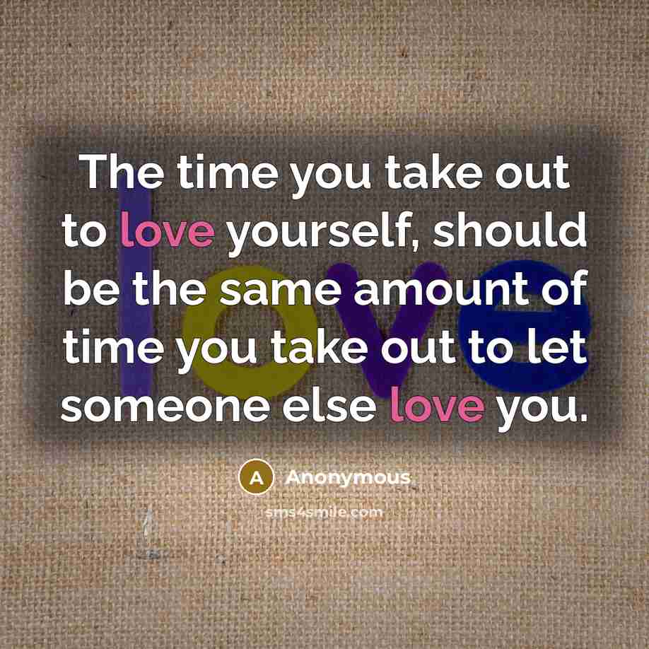 “The time you take out to love yourself, should be…” quote by Anonymous