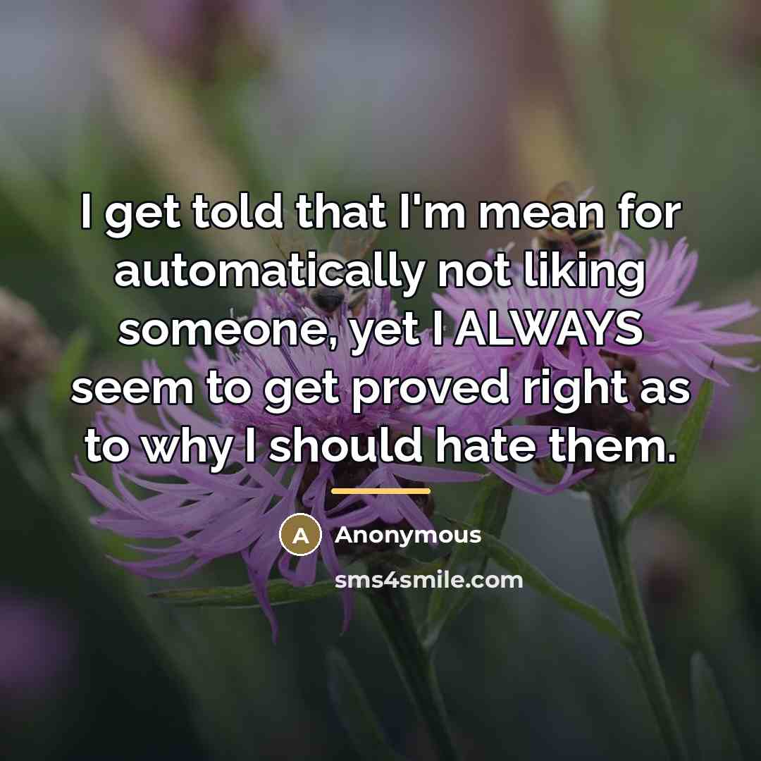 “I get told that I'm mean for automatically not liking…” quote by Anonymous