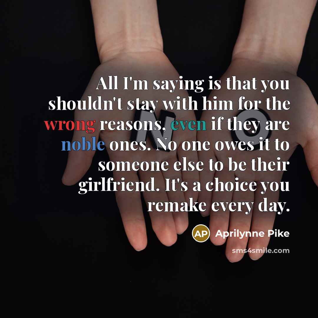 “All I'm saying is that you shouldn't stay with him…” quote by Aprilynne Pike