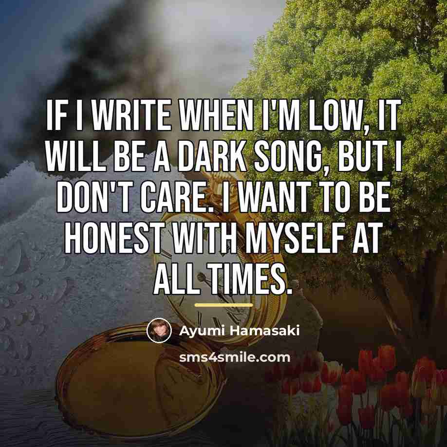 “If I write when I'm low, it will be a…” quote by Ayumi Hamasaki