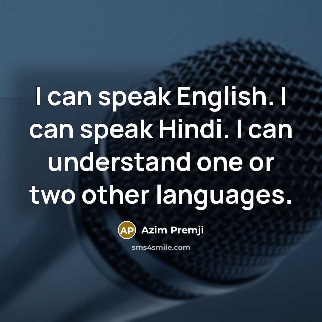 “I can speak English. I can speak Hindi. I can…” quote by Azim Premji