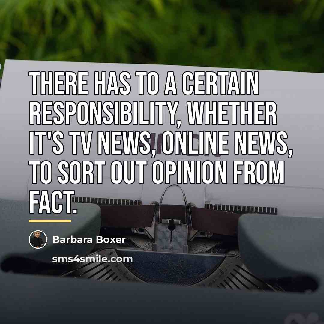 “There has to a certain responsibility, whether it's TV news,…” quote by Barbara Boxer