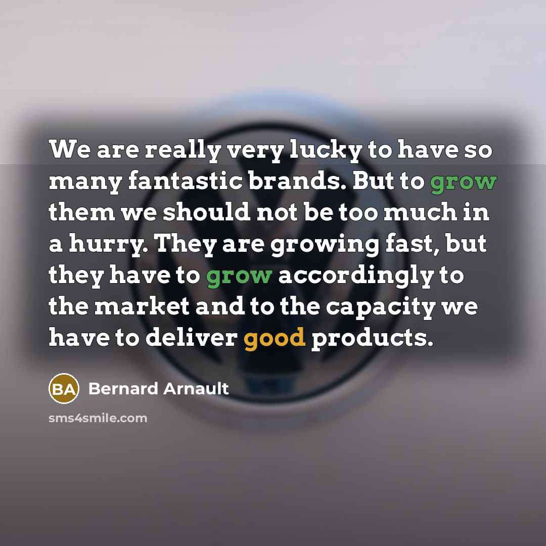 “We are really very lucky to have so many fantastic…” quote by Bernard Arnault