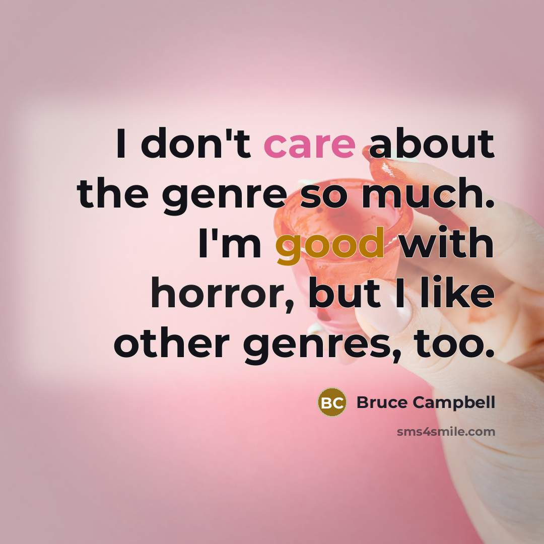 “I don't care about the genre so much. I'm good…” quote by Bruce Campbell