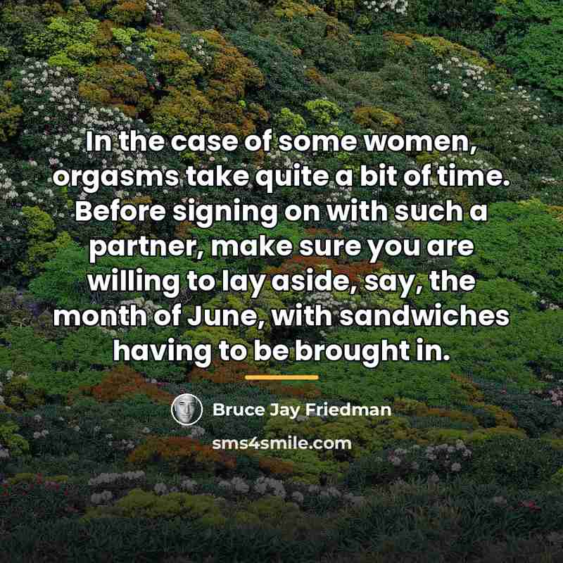 “In the case of some women, orgasms take quite a…” quote by Bruce Jay Friedman