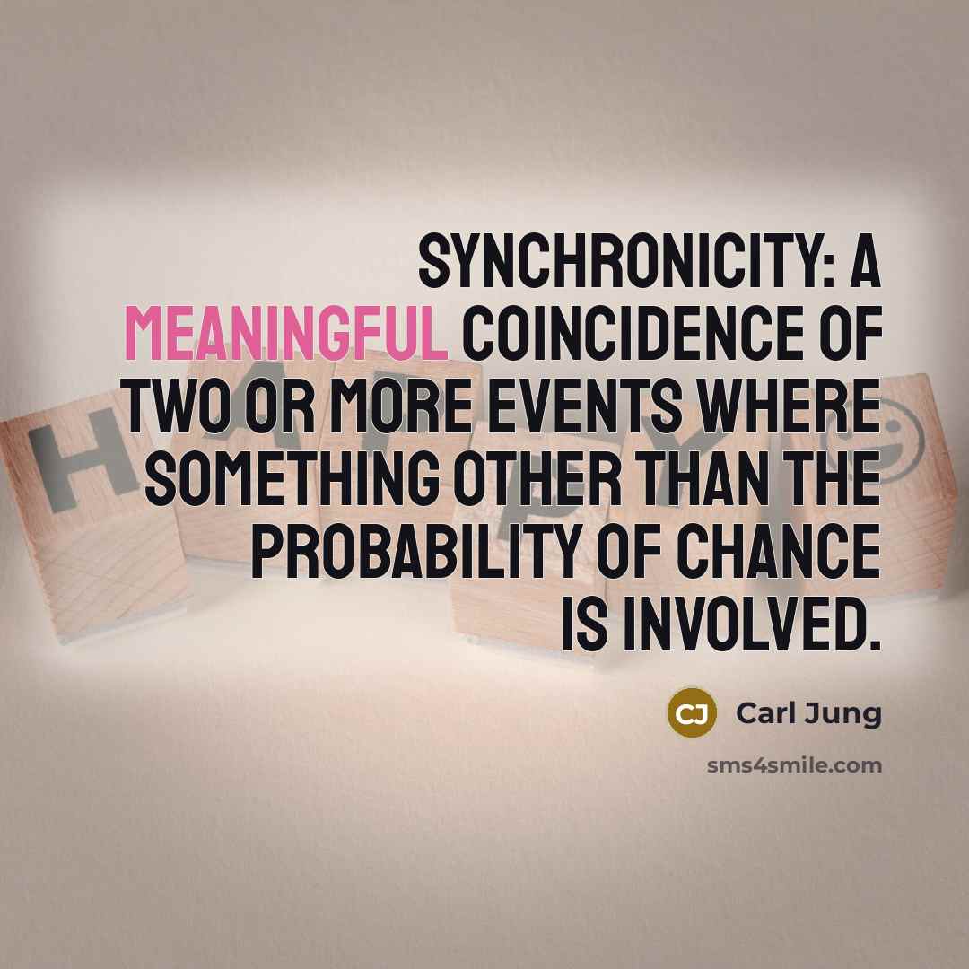“Synchronicity: A meaningful coincidence of two or more events where…” quote by Carl Jung