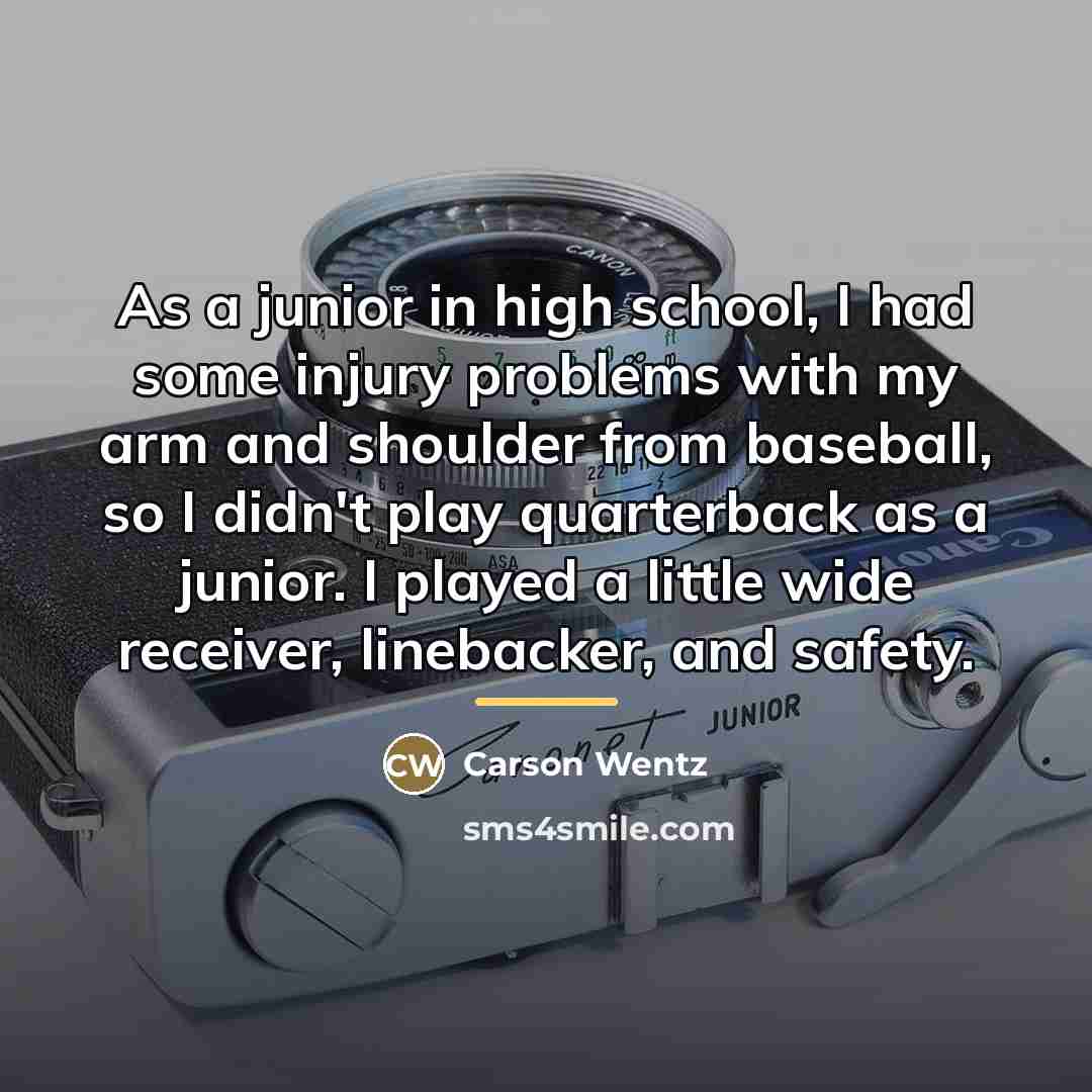 “As a junior in high school, I had some injury…” quote by Carson Wentz