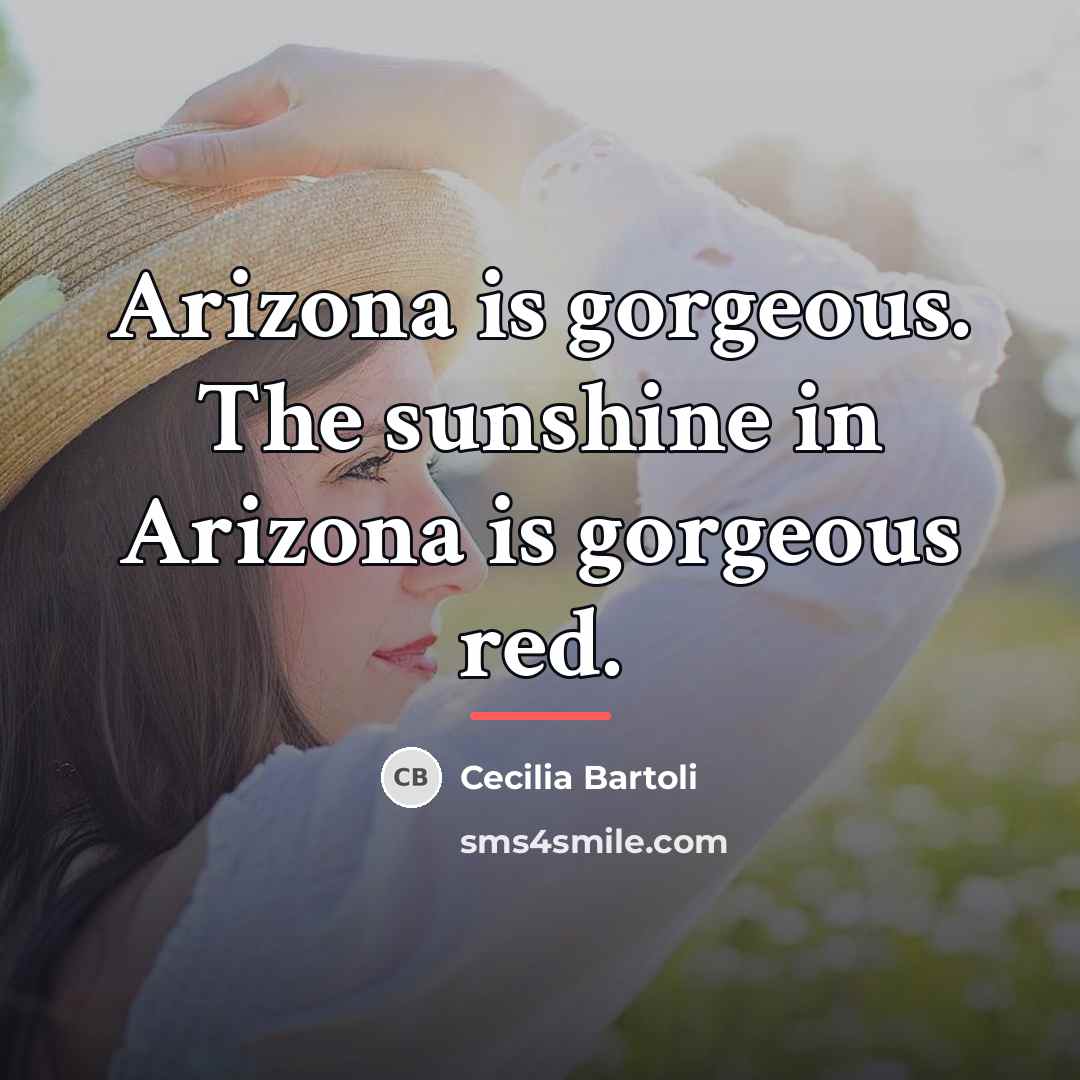 “Arizona is gorgeous. The sunshine in Arizona is gorgeous red.…” quote by Cecilia Bartoli