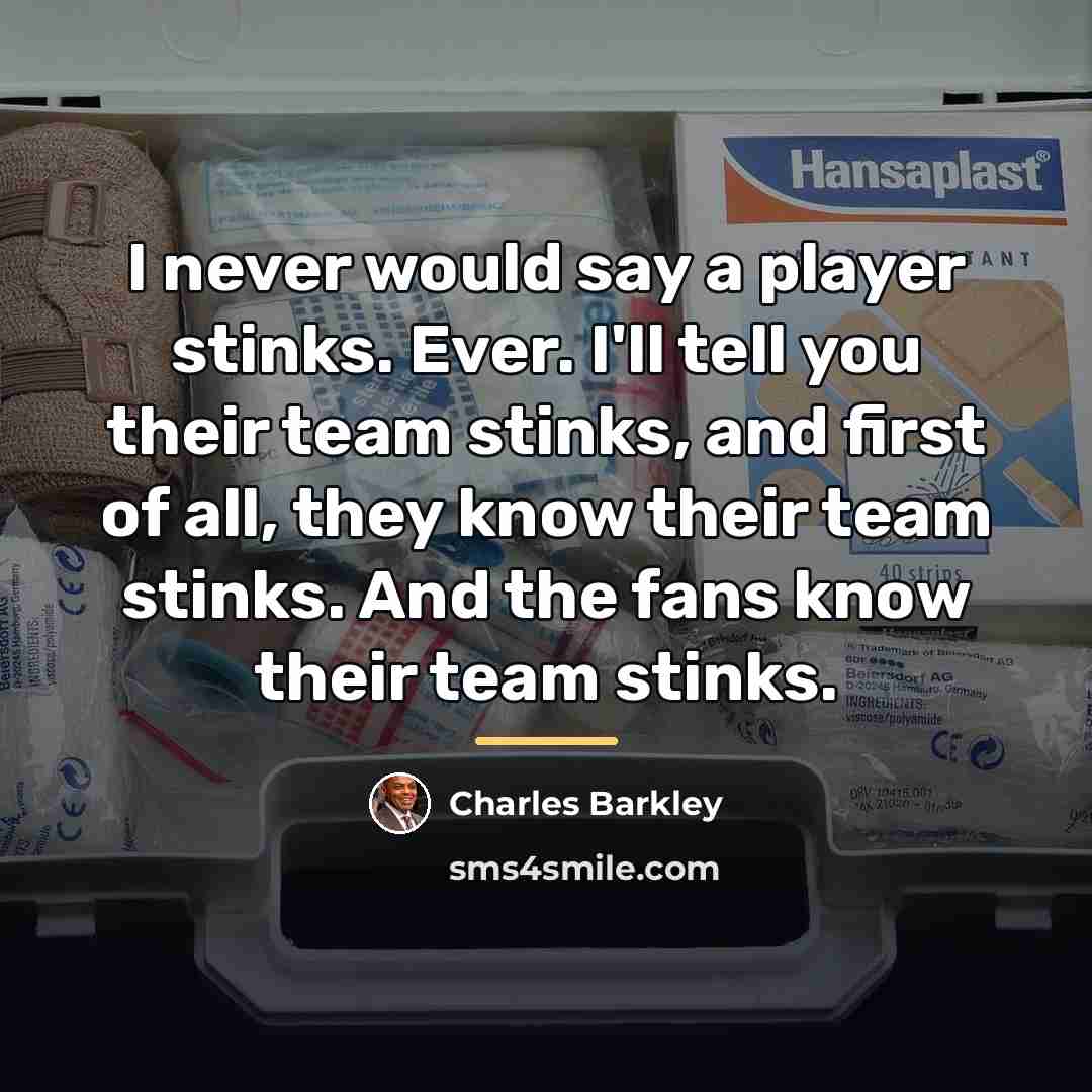 “I never would say a player stinks. Ever. I'll tell…” quote by Charles Barkley