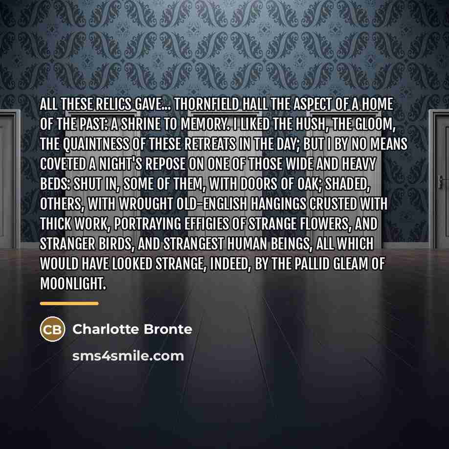 “All these relics gave... Thornfield Hall the aspect of a…” quote by Charlotte Bronte